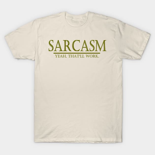 SARCASM - YEAH, THAT'LL WORK. T-Shirt by TheBigTees